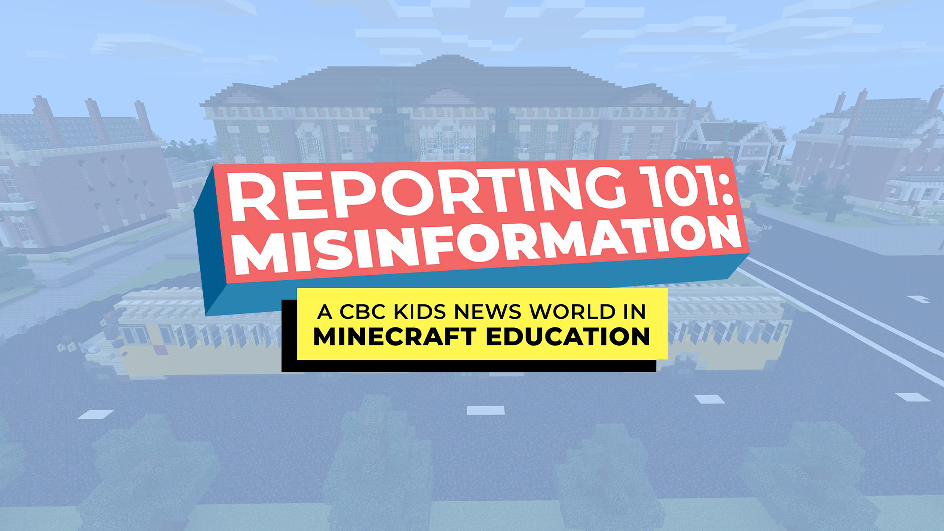 Minecraft homescreen with a school bus with title Reporting 101: Misinformation